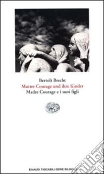 Mutter Courage und ihre Kinder. Madre Courage e i suoi figli libro di Brecht Bertolt
