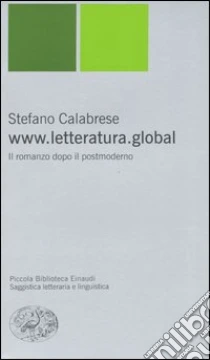www.letteratura.global. Il romanzo dopo il postmoderno libro di Calabrese Stefano