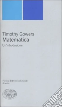 Matematica. Un'introduzione libro di Gowers Timothy