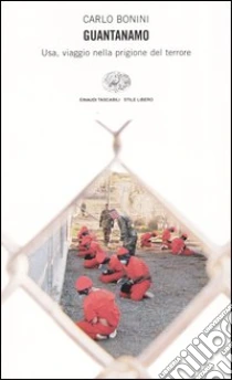 Guantanamo. Usa, viaggio nella prigione del terrore libro di Bonini Carlo