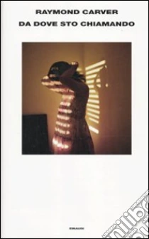 Da dove sto chiamando libro di Carver Raymond