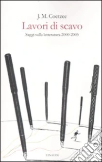 Lavori di scavo. Saggi sulla letteratura 2000-2005 libro di Coetzee J. M.