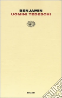 Uomini tedeschi libro di Benjamin Walter