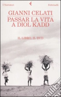 Passar la vita a Diol Kadd. DVD. Con libro libro di Celati Gianni