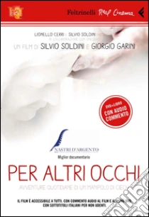 Per altri occhi. DVD. Con libro libro di Soldini Silvio - Garini Giorgio