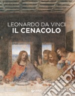 Leonardo da Vinci. Il Cenacolo. Ediz. illustrata