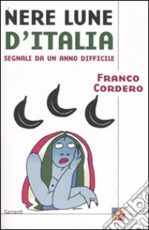 Nere lune d'Italia. Segnali da un anno difficile libro di Cordero Franco