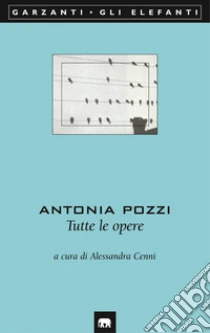 Tutte le opere libro di Pozzi Antonia