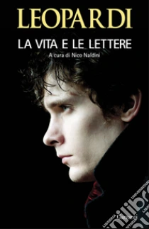 La vita e le lettere libro di Leopardi Giacomo
