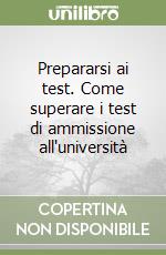 Prepararsi ai test. Come superare i test di ammissione all'università libro di Legrenzi Paolo - Rumiati Rino