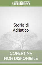Storie di Adriatico libro di Anselmi Sergio