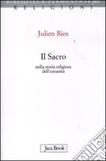 Il sacro nella storia religiosa dell'umanità libro di Ries Julien
