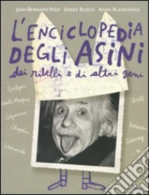 L'enciclopedia degli asini, dei ribelli e di altri geni libro di Pouy Jean-Bernard - Bloch Serge - Blanchard Anne