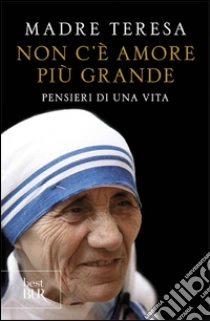 Non c'è amore più grande. Pensieri di una vita libro di Teresa di Calcutta (santa)