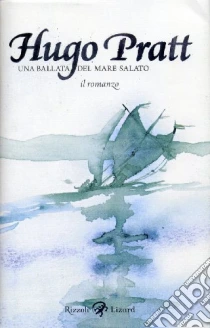 Una ballata del mare salato. Il romanzo libro di Pratt Hugo