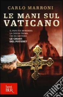 Le mani sul Vaticano libro di Marroni Carlo
