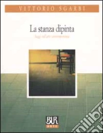 La stanza dipinta. Saggi sull'arte contemporanea libro di Sgarbi Vittorio