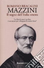 Mazzini. Il sogno dell'Italia onesta