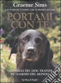 Portami con te. I consigli del dog trainer più famoso del mondo libro di Sims Graeme