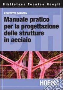 Manuale pratico per la progettazione delle strutture in acciaio libro di Cordova Benedetto