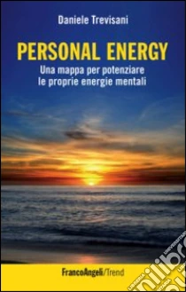 Personal energy. Una mappa per potenziare le proprie energie mentali libro di Trevisani Daniele