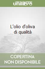 L'olio d'oliva di qualità libro di Curci Vincenzo