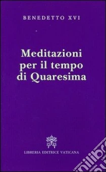 Meditazioni per il tempo di Quaresima libro di Benedetto XVI (Joseph Ratzinger)
