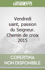 Vendredi saint, passion du Seigneur. Chemin de croix 2015 libro di Francesco (Jorge Mario Bergoglio)
