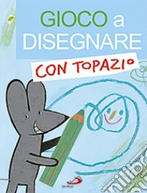 Gioco a disegnare con Topazio libro di Cima Lodovica - Serofilli Loretta