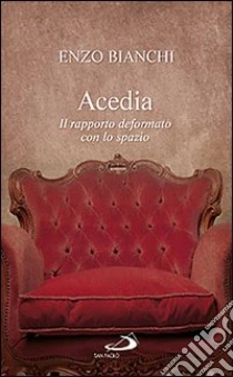 Acedia. Il rapporto deformato con lo spazio libro di Bianchi Enzo