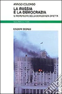 La Russia e la democrazia. Il riemergere della democrazia diretta libro di Colombo Arrigo