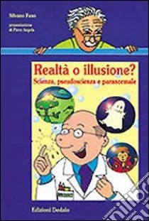 Realtà o illusione? Scienza, pseudoscienza e paranormale libro di Fuso Silvano