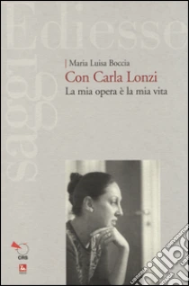 Con Carla Lonzi. La mia opera è la mia vita libro di Boccia M. Luisa
