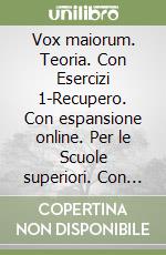 Vox maiorum. Teoria. Con Esercizi 1-Recupero. Con e-book. Con esapnsione online. Per le Scuole superiori libro di Vanacore Amalia