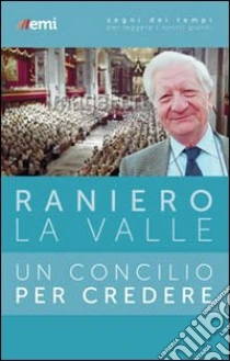 Un Concilio per credere libro di La Valle Raniero