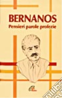 Pensieri, parole, profezie libro di Bernanos Georges