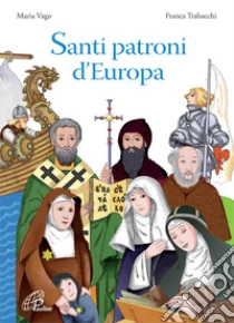 Santi patroni d'Europa libro di Vago Maria