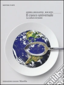 Il cuoco universale. La cultura nel piatto libro di Grignaffini Andrea - Noto Bob