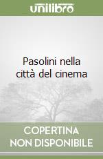 Pasolini nella città del cinema libro di Miccichè Lino