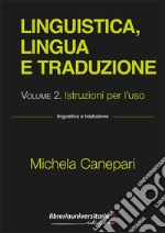 Linguistica, lingua e traduzione. Vol. 2: Istruzioni per l'uso