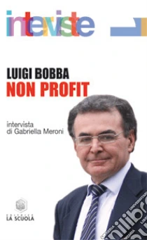 Non profit. Intervista di Gabriella Meroni libro di Bobba Luigi
