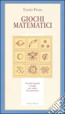 Giochi matematici. Trucchi, formule e magie per capire la matematica libro di Peres Ennio