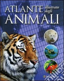 Atlante illustrato degli animali libro di Owen Weldon