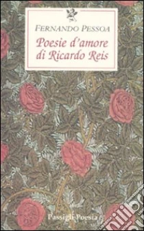 Poesie d'amore di Riccardo Reis. Testo portoghese a fronte libro di Pessoa Fernando