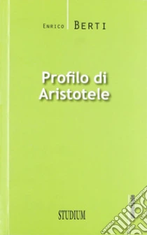 Profilo di Aristotele libro di Berti Enrico