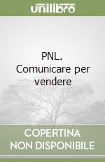 PNL. Comunicare per vendere libro di Granchi Guido - Pirovano Fabrizio