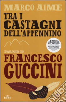 Tra i castagni dell'Appennino. Con e-book libro di Guccini Francesco - Aime Marco