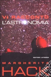 Vi racconto l'astronomia libro di Hack Margherita