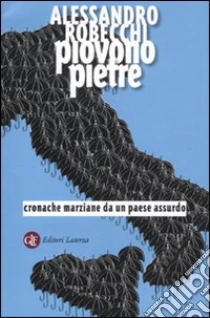 Piovono pietre. Cronache marziane da un paese assurdo libro di Robecchi Alessandro