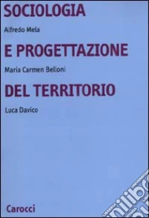 Sociologia e progettazione del territorio libro di Mela Alfredo - Belloni M. Carmen - Davico Luca